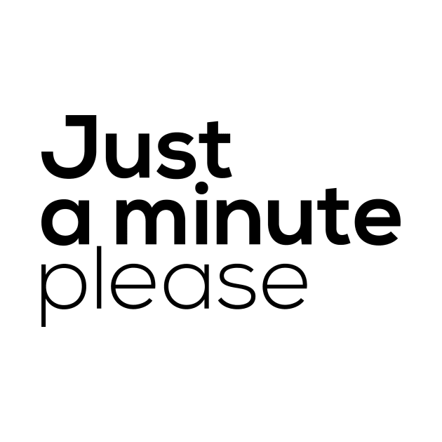 Just a minute please by Design301