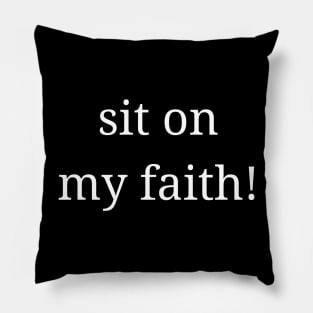 sit on my faith! Pillow