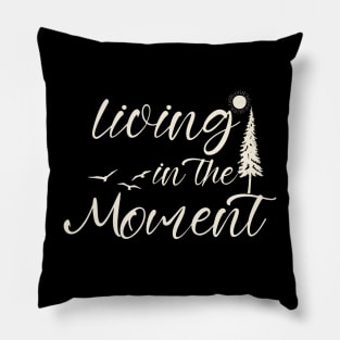 Living in the moment Pillow