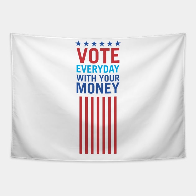 Vote Everyday With Your Money 3 - Political Campaign Tapestry by Vector-Artist