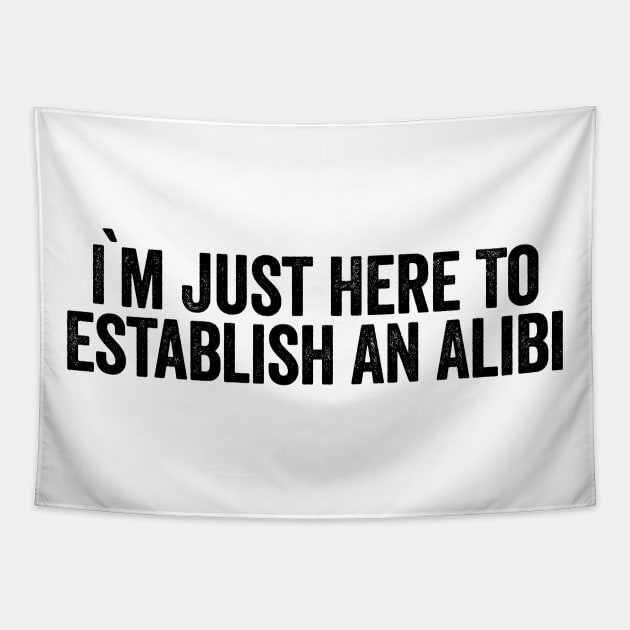 I'm Just Here To Establish An Alibi (Black) Tapestry by GuuuExperience