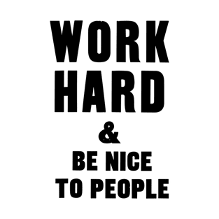 work hard and be nice to people motivational quote T-Shirt