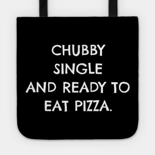 Chubby Single and Ready to Eat Pizza Funny for Single People Tote