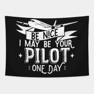 Be Nice I May Be Your Pilot One Day - Pilot Aviation Flight design Tapestry