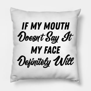 If My Mouth Doesn't Say It My Face Definitely Will - Funny Summer Sayings Quotes Sarcastic Gift Pillow