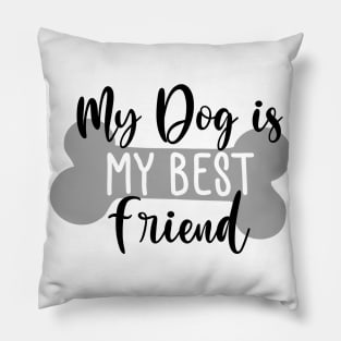 My Dog Is My Best Friend. Funny Dog Lover Quote. Pillow