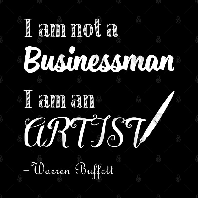 I am not a Businessman I am an Artist Warren Buffett Quotes 1 by ANEW