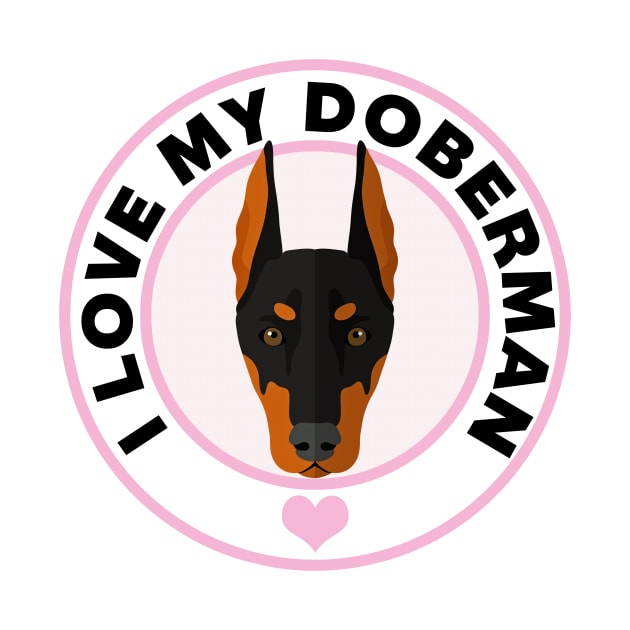I Love My Doberman Pinscher by CafePretzel
