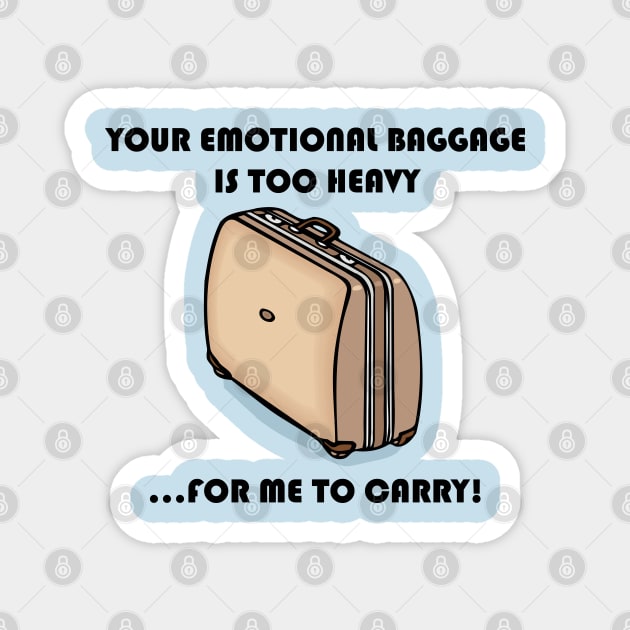 The Only Emotional Baggage Is Too Heavy For Me To Carry Magnet by Maries Papier Bleu