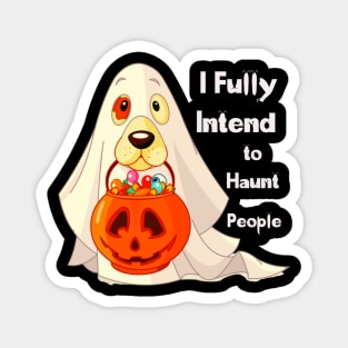 Dog Says I Fully Intend To Haunt People For Halloween Magnet