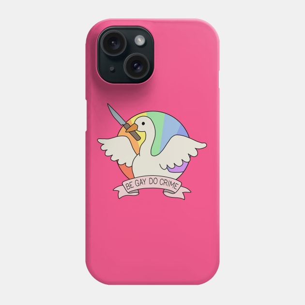 Be Gay Do Crime - Goose Phone Case by valentinahramov