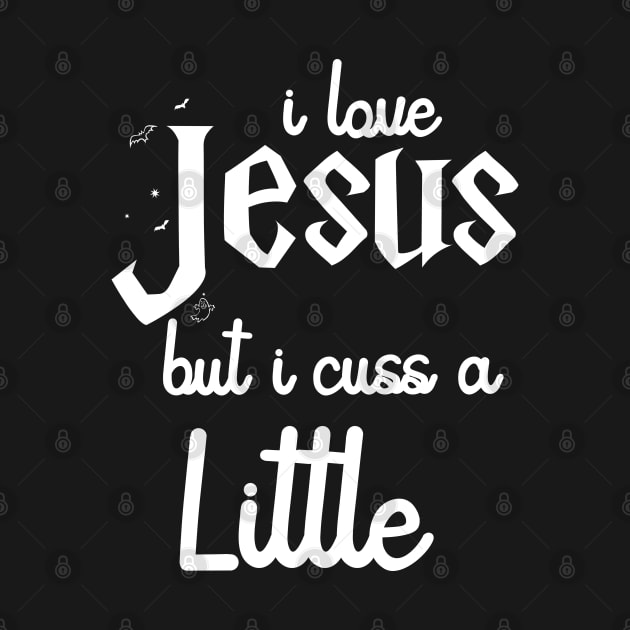 I Love Jesus But I Cuss A Little Shirt - Jesus Shirt - I Cuss A Little Shirt by Johner_Clerk_Design