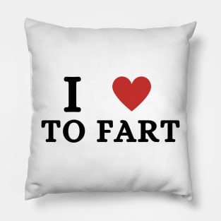 I Love To Fart Funny Pillow