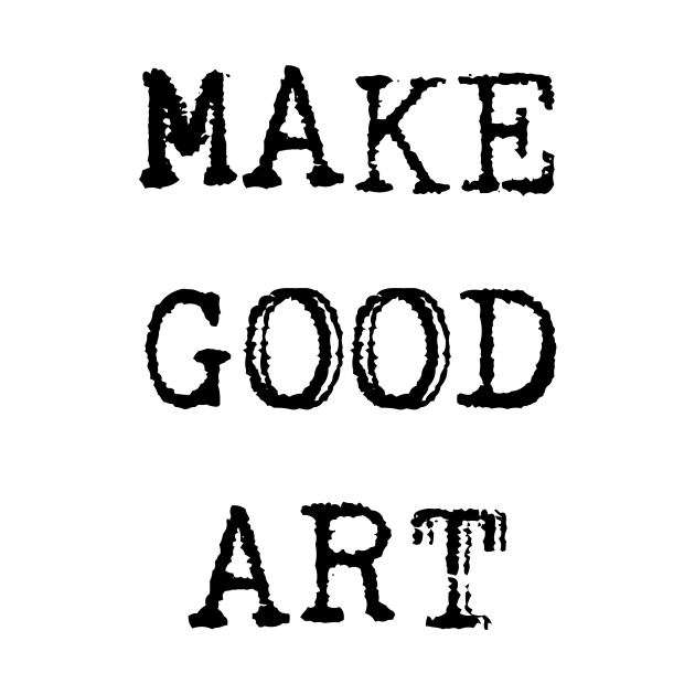Make Good Art by hollydoesart