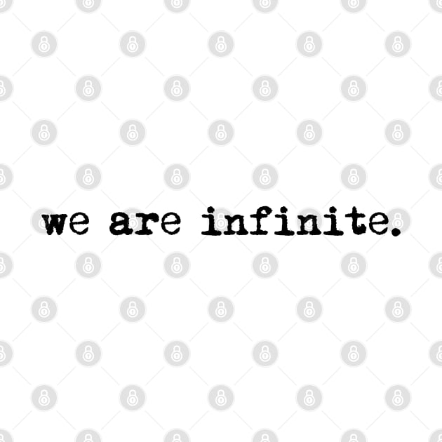 We are infinite. (version 1, in black) by xDangerline