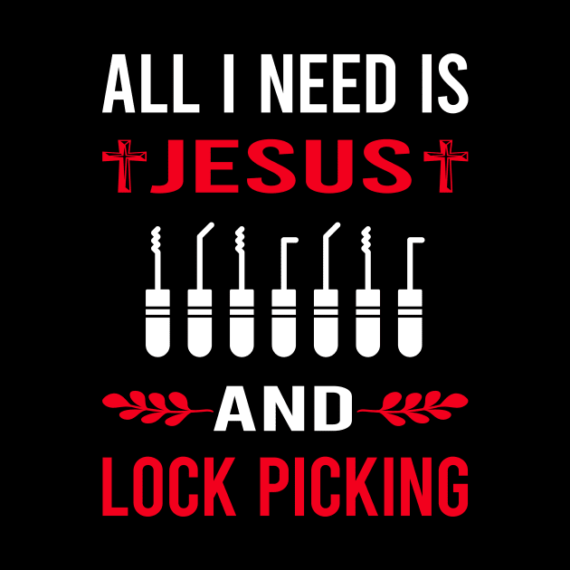 I Need Jesus And Lock Picking Pick Picker Lockpicking Lockpick Lockpicker Locksmith Locksmithing by Bourguignon Aror