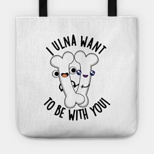 I Ulna Want To Be With You Funny Bone Puns Tote