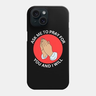 Ask Me to Pray for You and I Will | Christian Phone Case