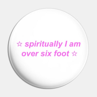 "spiritually I am over six foot" ☆ Y2K inspired slogan Pin