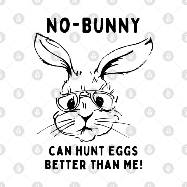 No - bunny, can't hunt eggs better than me! Funny Saying Quote Easter by JK Mercha