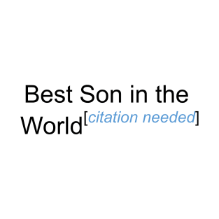 Best Son in the World - Citation Needed! T-Shirt