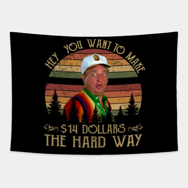 Al Czervik Hey You Want To Make 14$ The Hard Way Funny Caddyshack Tapestry by Ahana Hilenz