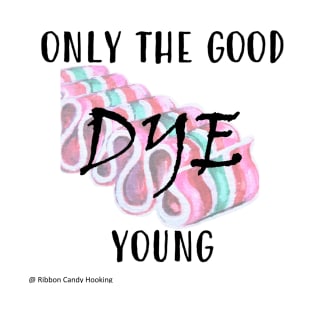 Only the Good Dye Young 2 T-Shirt