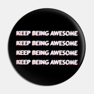 Keep Being Awesome Pin