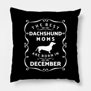 Dachshund Moms December Birthday Pillow