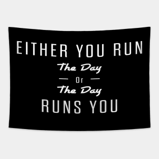 Either you run the day or the day runs you Tapestry