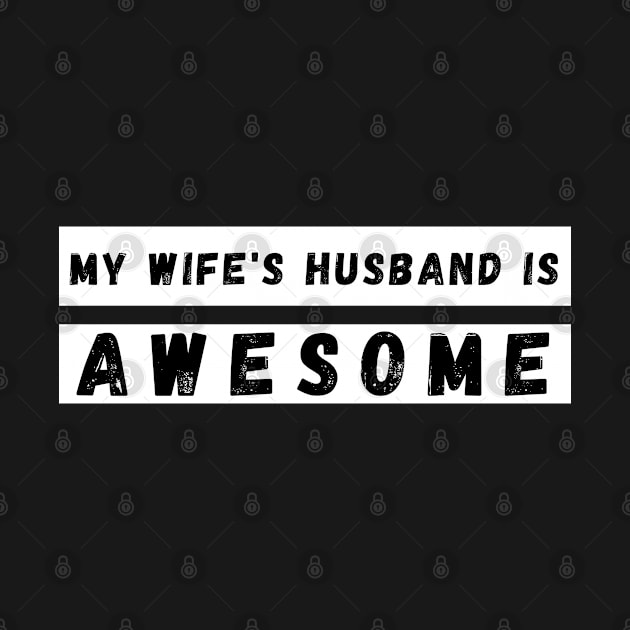 My Wifes Husband is Awesome. Funny Husband Wife Dad Design. by That Cheeky Tee