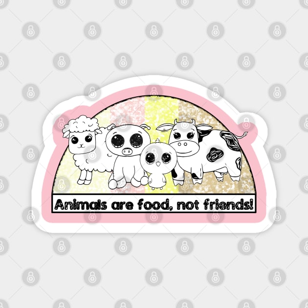 Animals are Food, Not Friends! Meat-Lover Design Magnet by Angus Creek Press