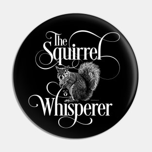 Squirrel Whisperer - funny squirrel lover Pin