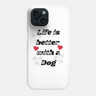 Life is better with dog Phone Case