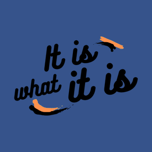 It is what it is T-Shirt