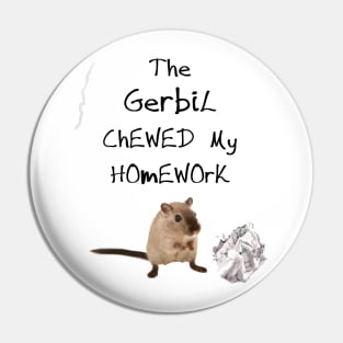 The Gerbil Chewed My Homework Pin