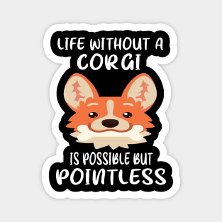 Life Without A Corgi Is Possible But Pointless (32) Magnet