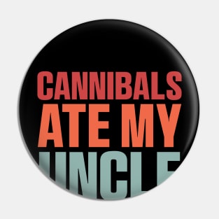 Cannibals Ate My Uncle Biden Trump Saying Funny Pin