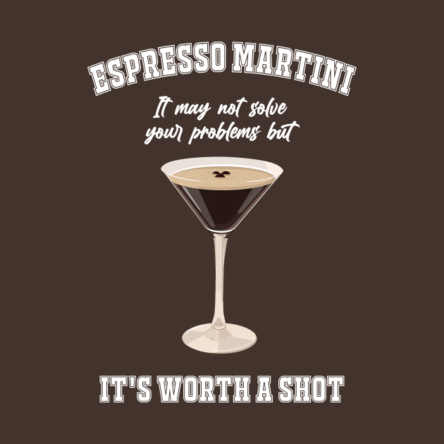 Espresso Martini It May Not Solve Your Problems But It's Worth A Shot by MishaHelpfulKit