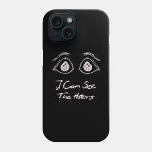 I Can See The Haters Phone Case