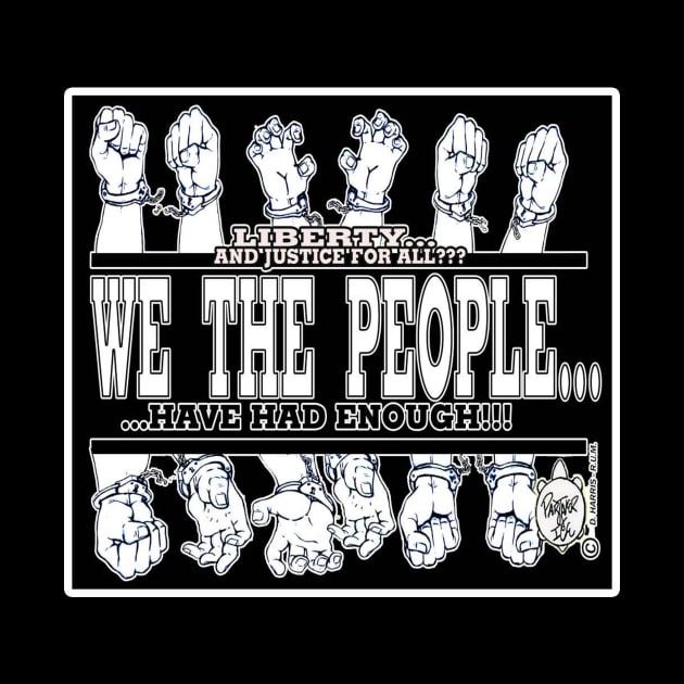 WE THE PEOPLE... HAVE HAD ENOUGH!!! by DHARRIS68