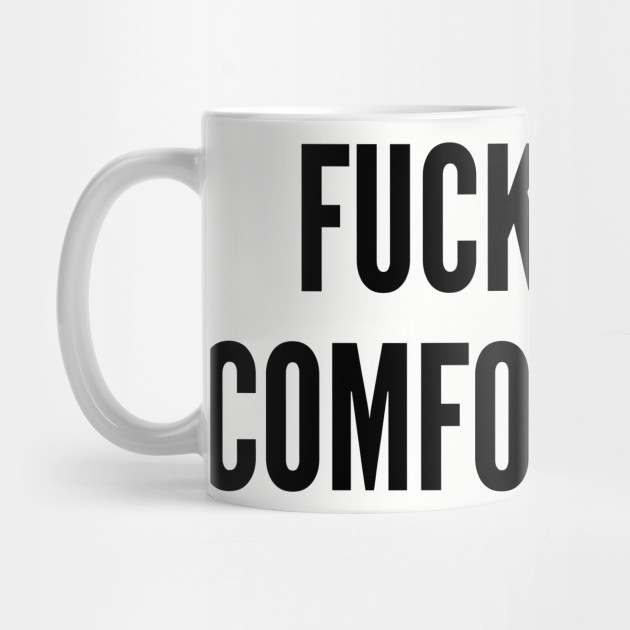 Funny Fuck Your Comfort Zone Funny Joke Statement Humor Slogan