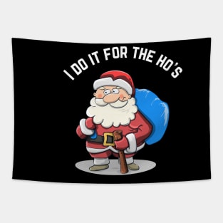 I Do It For The Ho's Funny Santa Christmas T-Shirt Tapestry