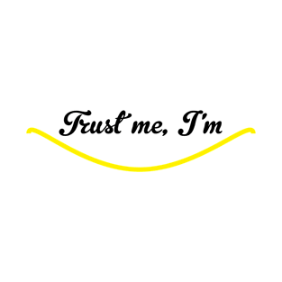 Trust me, I'm smiling Funny Quote with A Smiling Face T-Shirt