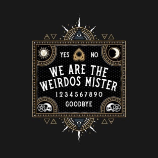 We Are The Weirdos Mister T-Shirt