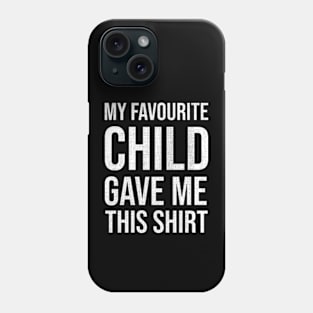 My Favourite Child Gave Me This Shirt Phone Case