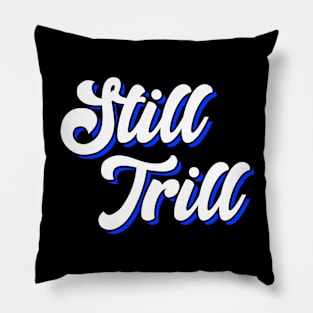 Still Trill Pillow