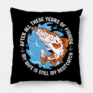 Years of Fishing - Wife is my Best Catch - Proud Husband Quote - Funny Fisher Fish Fisherman Spouse Humor Saying Pillow