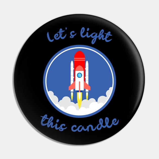 Let's Light This Candle - Rocket Launching to Space Pin by tnts