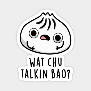 What Chu Talkin Bao Cute Dimsum Pun Magnet